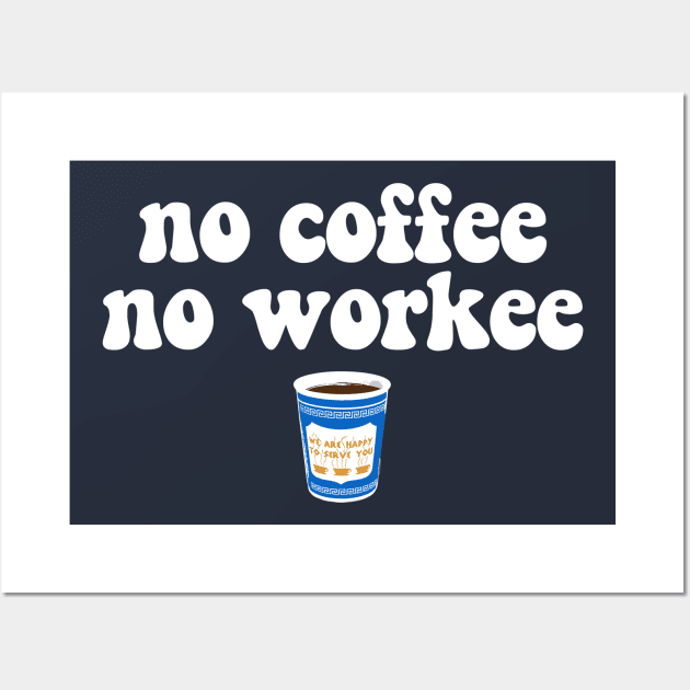 NO COFFEE NO WORKEE - 2.0 Wall Art by ROBZILLANYC